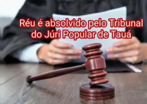 Réu é absolvido em Sessão do Júri Popular de Tauá