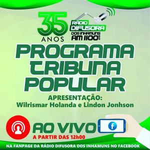 PROGRAMA TRIBUNA POPULAR AO VIVO NA FANPAGE DA RÁDIO DIFUSORA DOS INHAMUNS